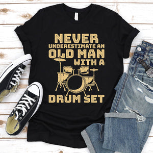 Never Underestimate An Old Man With A Drum Set Father's Day T-Shirt
