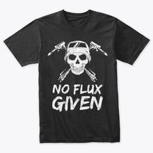 Load image into Gallery viewer, Funny No Flux Given Welding T-Shirt
