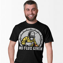 Load image into Gallery viewer, Welder No Flux Given Welding T-Shirt
