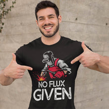 Load image into Gallery viewer, No Flux Given Funny Welder &amp; Welding T-Shirt
