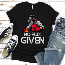 Load image into Gallery viewer, No Flux Given Funny Welder &amp; Welding T-Shirt

