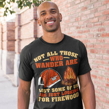 Load image into Gallery viewer, Not All Who Wander Are Lost Looking For Firewood T-Shirt
