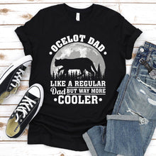 Load image into Gallery viewer, Ocelot Dad Like A Regular Dad But Way More Cooler Ocelot Fathers Day T-shirt
