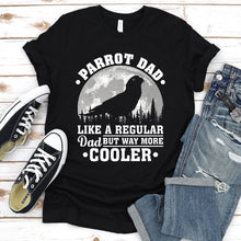 Load image into Gallery viewer, Parrot Dad Like A Regular Dad But Way More Cooler Parrot Fathers Day T-shirt
