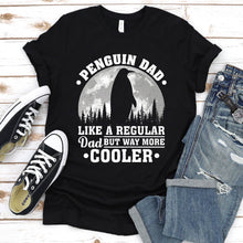 Load image into Gallery viewer, Penguin Dad Like A Regular Dad But Way More Cooler Penguin Fathers Day T-shirt
