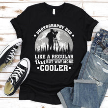 Load image into Gallery viewer, Photography Dad Like A Regular Dad But Way More Cooler Photography Fathers Day T-shirt
