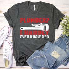 Load image into Gallery viewer, Plumber I Hardly Even Know Her Awesome Plumber Father&#39;s Day T-shirt
