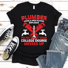 Load image into Gallery viewer, Plumber Using A High School Diploma College Degree Funny Plumber Father&#39;s Day T-shirt
