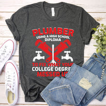 Load image into Gallery viewer, Plumber Using A High School Diploma College Degree Funny Plumber Father&#39;s Day T-shirt
