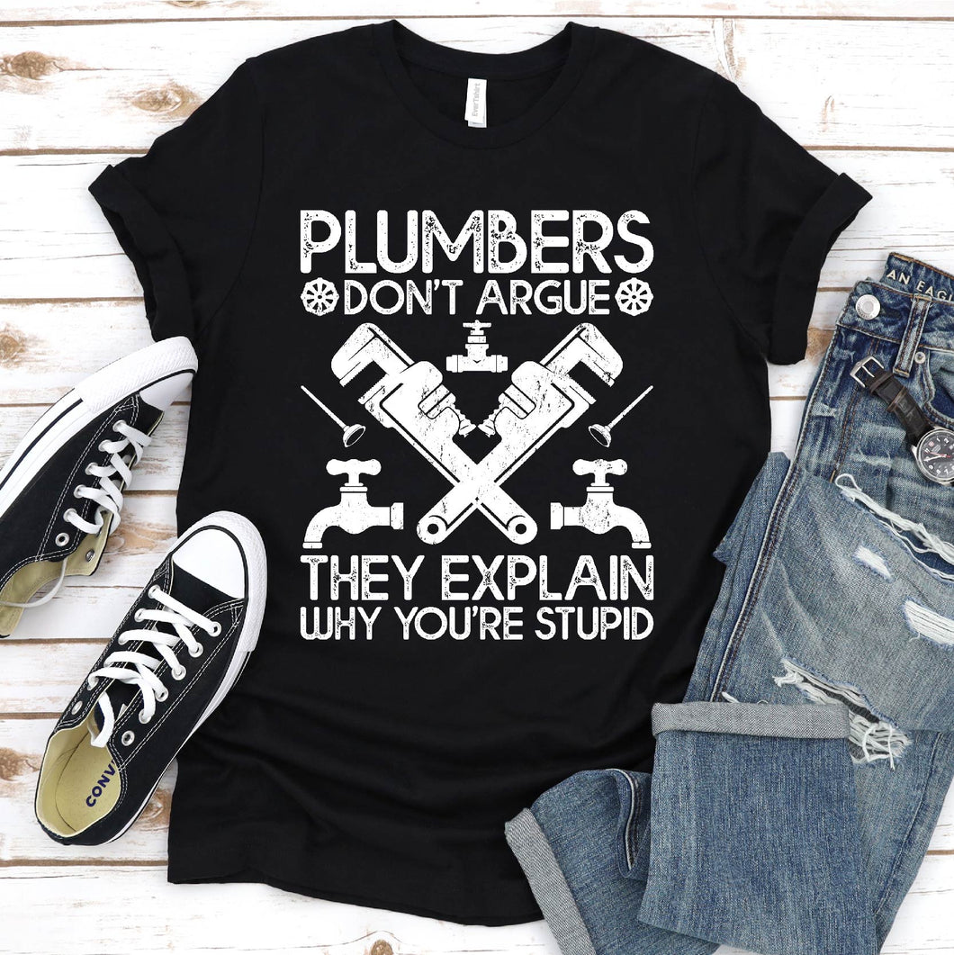 Plumbers Don't Argue They Explain Why You're Stupid Funny Plumber Father's Day T-shirt