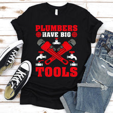 Load image into Gallery viewer, Plumbers Have Big Tools Funny Plumber Father&#39;s Day T-shirt
