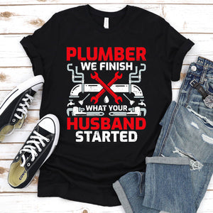 Plumbers We Finish What Your Husband Started Funny Plumber Father's Day T-shirt