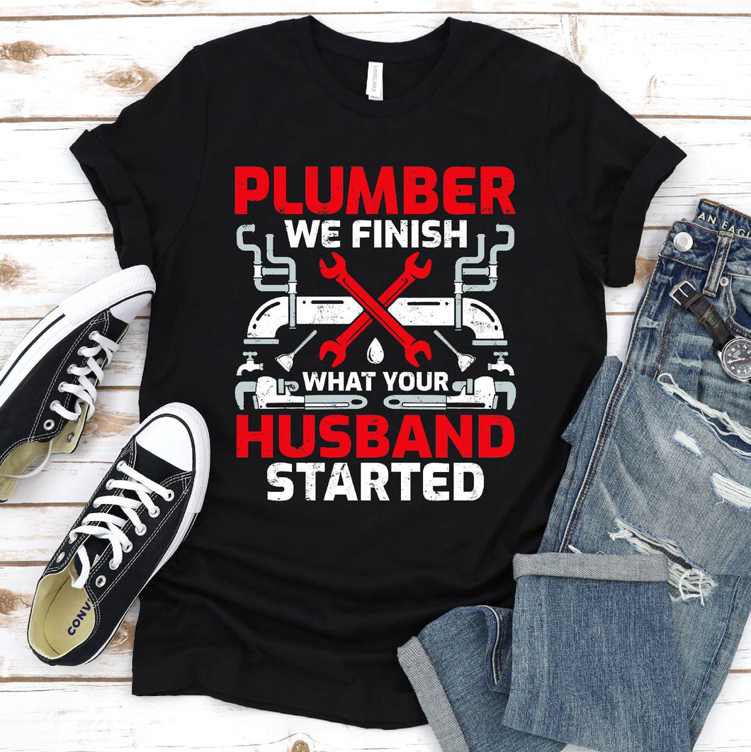 Plumbers We Finish What Your Husband Started Funny Plumber Father's Day T-shirt