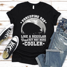 Load image into Gallery viewer, Porcupine Dad Like A Regular Dad But Way More Cooler Porcupine Fathers Day T-shirt
