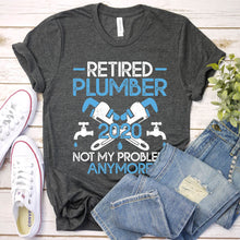 Load image into Gallery viewer, Retired Plumber 2020 Not My Problem Anymore Shirt Plumber Father&#39;s Day T-shirt
