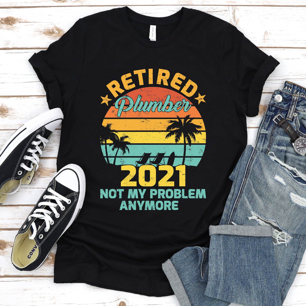 Retired Plumber 2021 Not My Problem Anymore Vintage Plumber Father's Day T-shirt