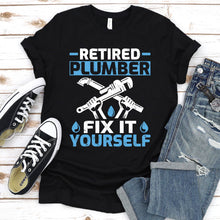 Load image into Gallery viewer, Retired Plumber Fix It Yourself Funny Plumber Father&#39;s Day T-shirt
