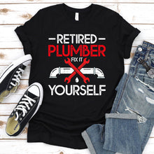 Load image into Gallery viewer, Retired Plumber Fix It Yourself Funny Plumber Father&#39;s Day T-shirt
