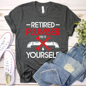 Retired Plumber Fix It Yourself Funny Plumber Father's Day T-shirt