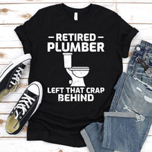 Load image into Gallery viewer, Retired Plumber Left That Crap Behind Funny Plumber Father&#39;s Day T-shirt
