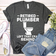 Load image into Gallery viewer, Retired Plumber Left That Crap Behind Funny Plumber Father&#39;s Day T-shirt
