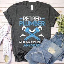 Load image into Gallery viewer, Retired Plumber Not My Problem Anymore Funny Plumber Father&#39;s Day T-shirt
