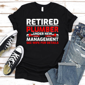 Retired Plumber Under New Management Funny Plumber Father's Day T-shirt