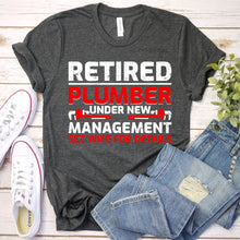 Load image into Gallery viewer, Retired Plumber Under New Management Funny Plumber Father&#39;s Day T-shirt
