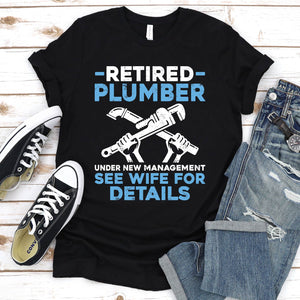 Retired Plumber Under New Management Funny Plumber Father's Day T-shirt