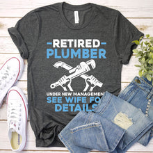 Load image into Gallery viewer, Retired Plumber Under New Management Funny Plumber Father&#39;s Day T-shirt
