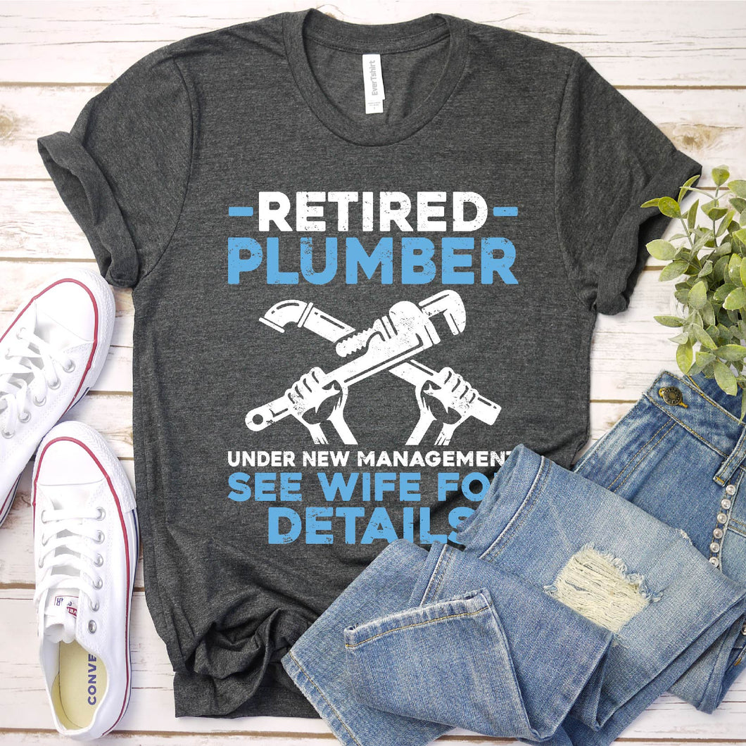 Retired Plumber Under New Management Funny Plumber Father's Day T-shirt