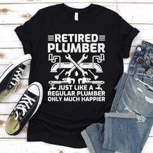 Load image into Gallery viewer, Retired Plumber just like a regular plumber Funny Plumber Father&#39;s Day T-shirt
