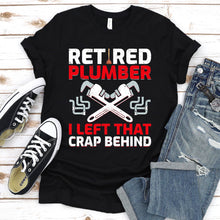 Load image into Gallery viewer, Retired plumber I left that crap behind Funny Plumber Father&#39;s Day T-shirt
