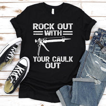 Load image into Gallery viewer, Rock Out With Your Caulk Out Funny Plumber Father&#39;s Day T-shirt
