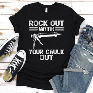 Rock Out With Your Caulk Out Funny Plumber Father's Day T-shirt