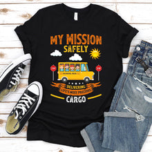 Load image into Gallery viewer, My Mission Safely Delivering Life&#39;s Most Precious Cargo School Bus Driver Father&#39;s Day T-shirt
