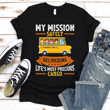 Load image into Gallery viewer, My Mission Safely Delivering Life&#39;s Most Precious Cargo School Bus Driver Father&#39;s Day T-shirt
