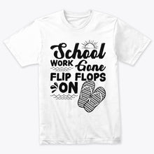 Load image into Gallery viewer, School Work Gone Flip Flops On T-Shirt For Men Women Kids
