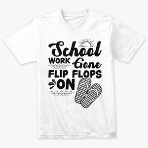 School Work Gone Flip Flops On T-Shirt For Men Women Kids