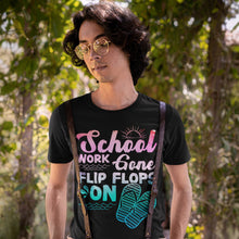 Load image into Gallery viewer, School Work Gone Flip Flops On Summer Vacation T-Shirt
