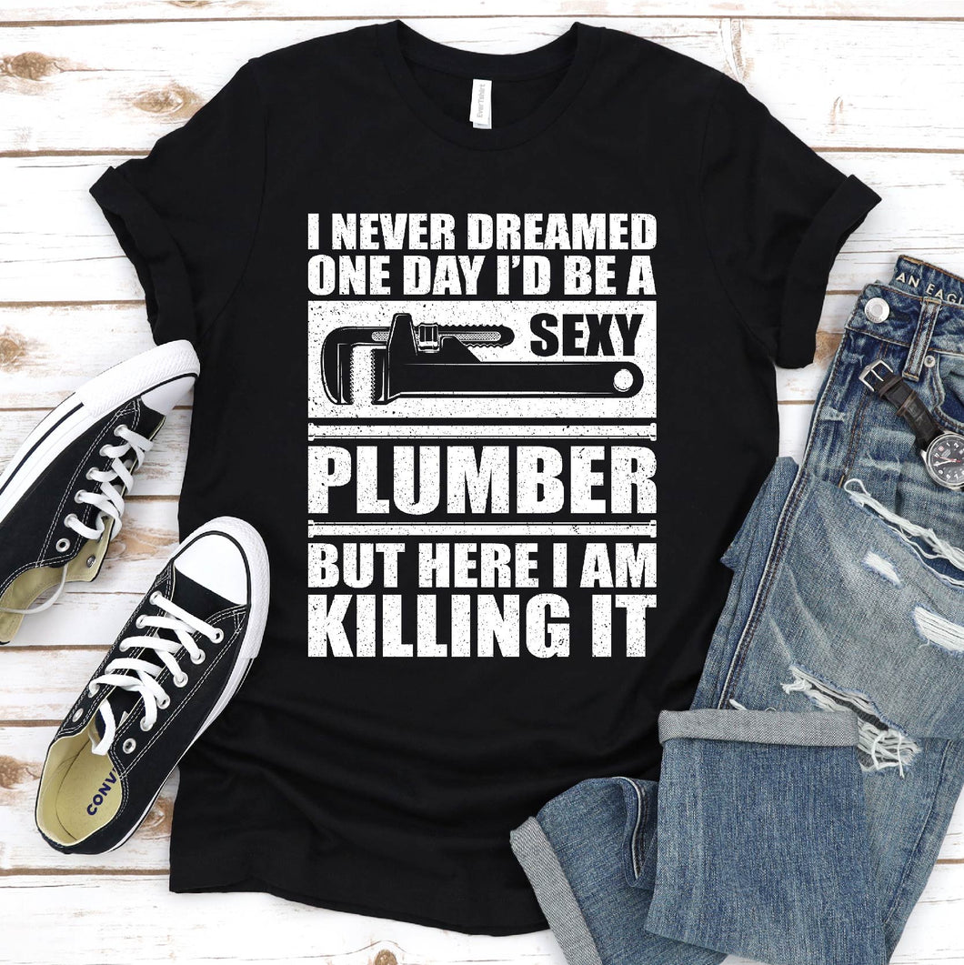 Sexy Plumber Funny Sarcastic I Never Dreamed Plumbing Gift Father's Day T-shirt