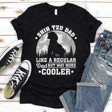 Load image into Gallery viewer, Shih Tzu Dad Like A Regular Dad But Way More Cooler Shih Tzu Fathers Day T-shirt
