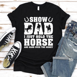 Show Dad I Just Hold The Horse And Hand Over The Money Horseback Riding Father's Day T-shirt