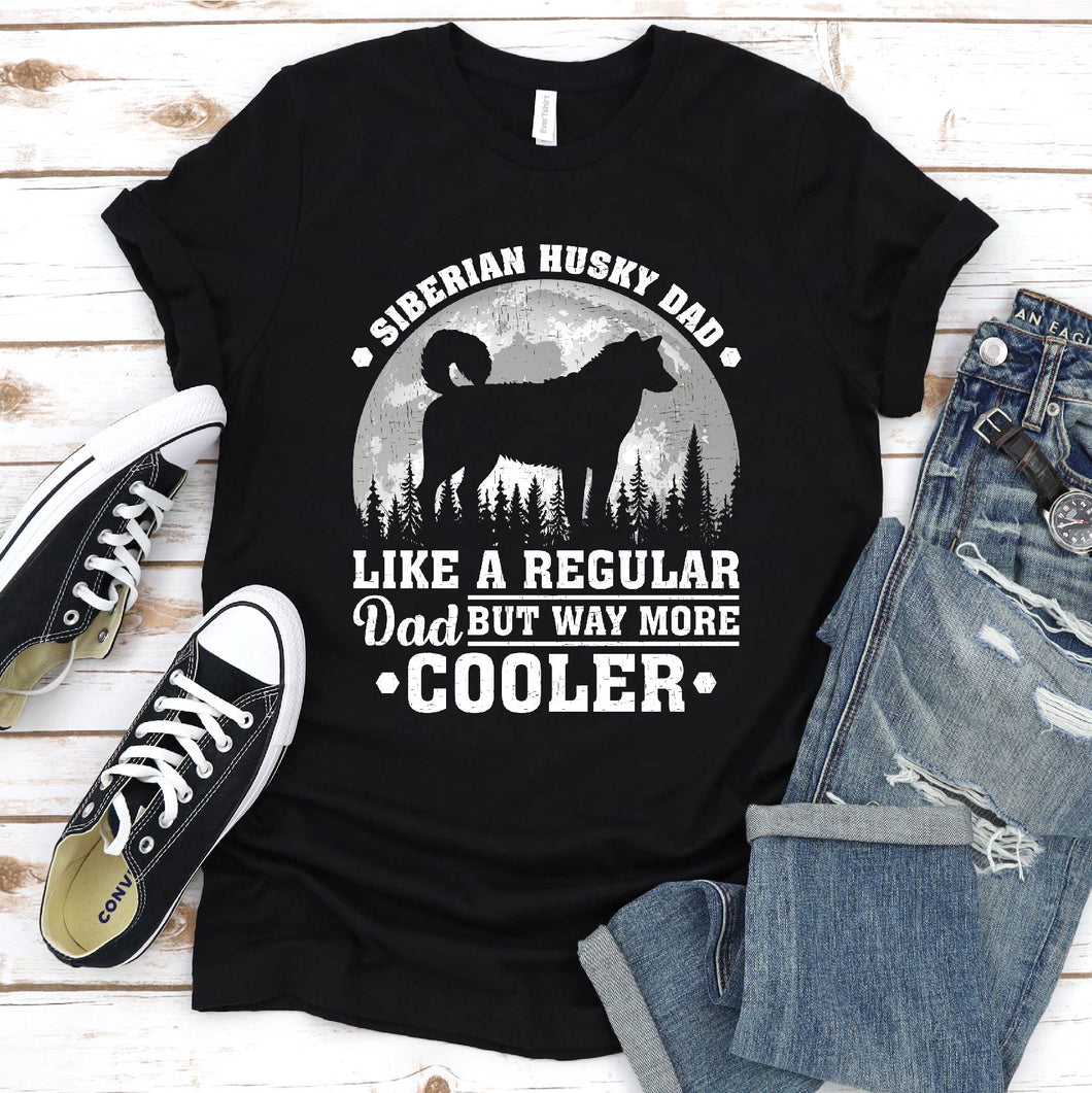Siberian Husky Dad Like A Regular Dad But Way More Cooler Siberian Husky Fathers Day T-shirt