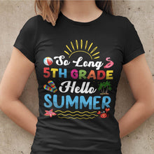 Load image into Gallery viewer, So Long 5th Grade Hello Summer Last Day Of School Graduation T-Shirt
