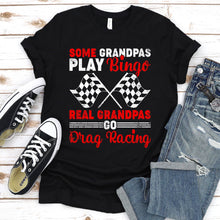 Load image into Gallery viewer, Some Grandpas Play Bingo Real Grandpas Drag Racing Father&#39;s Day T-Shirt
