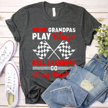 Load image into Gallery viewer, Some Grandpas Play Bingo Real Grandpas Drag Racing Father&#39;s Day T-Shirt
