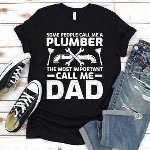 Plumber Shirt Most Important Call Me Dad Plumber Father's Day T-shirt