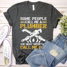 Load image into Gallery viewer, Some People Call Me A Plumber The Most Important Call Me Dad Father&#39;s Day T-shirt
