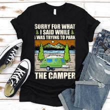 Load image into Gallery viewer, Sorry Want I Was Trying To Park The Camper T-Shirt
